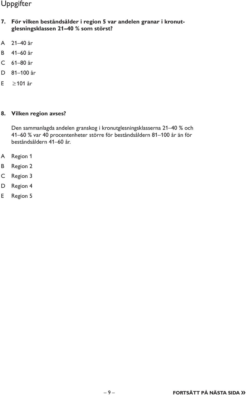 A B C D E 21 40 år 41 60 år 61 80 år 81 100 år 101 år 8. Vilken region avses?