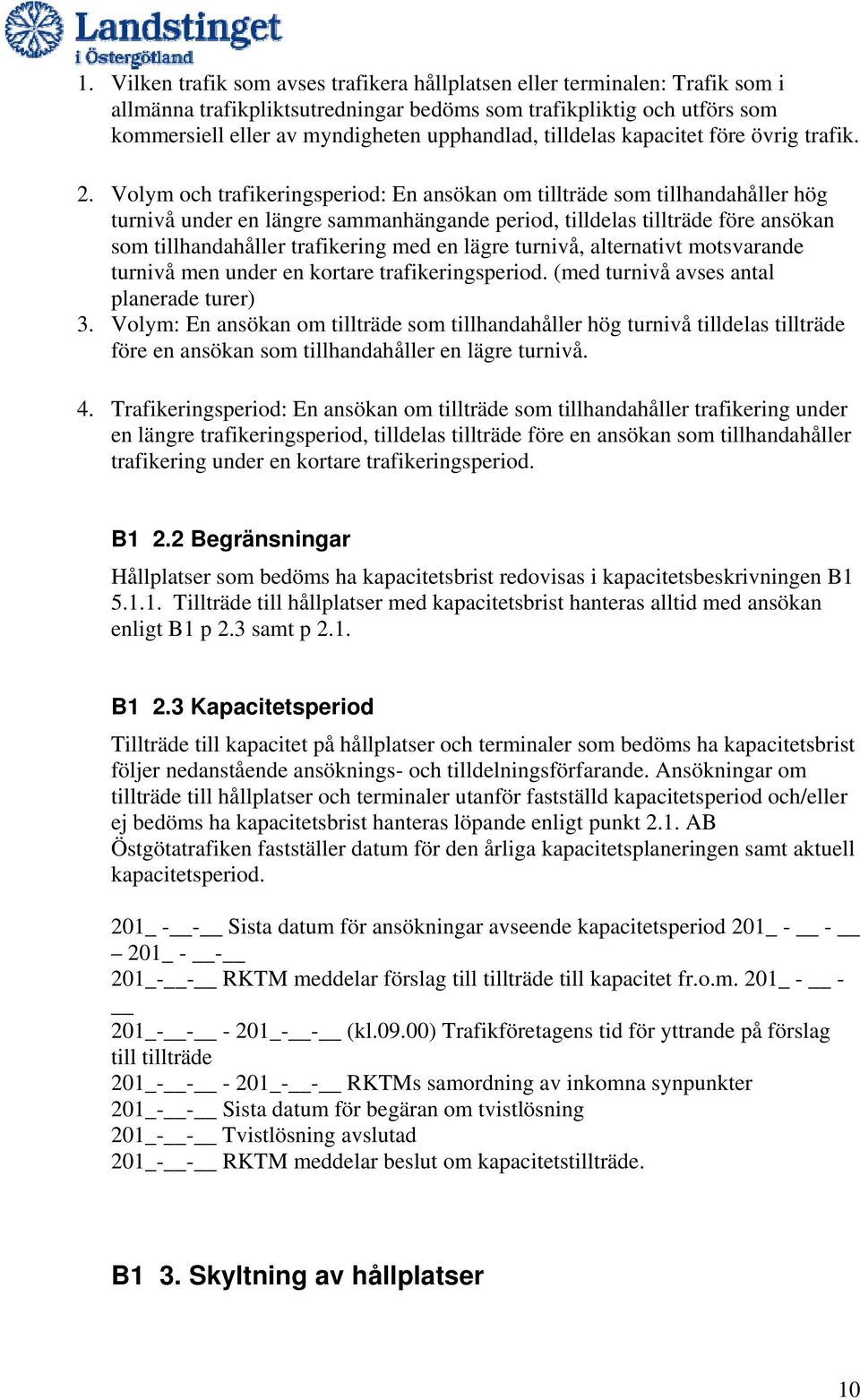 Volym och trafikeringsperiod: En ansökan om tillträde som tillhandahåller hög turnivå under en längre sammanhängande period, tilldelas tillträde före ansökan som tillhandahåller trafikering med en