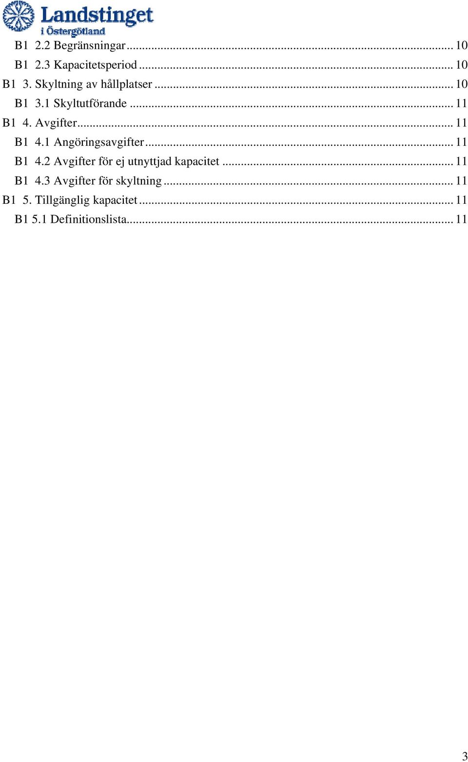 .. 11 B1 4.1 Angöringsavgifter... 11 B1 4.2 Avgifter för ej utnyttjad kapacitet.