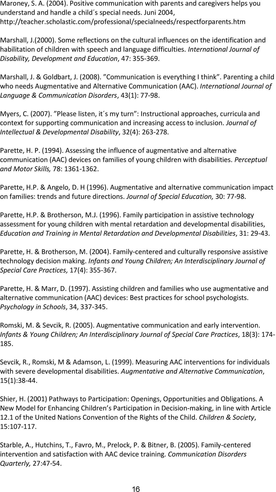 Some reflections on the cultural influences on the identification and habilitation of children with speech and language difficulties.