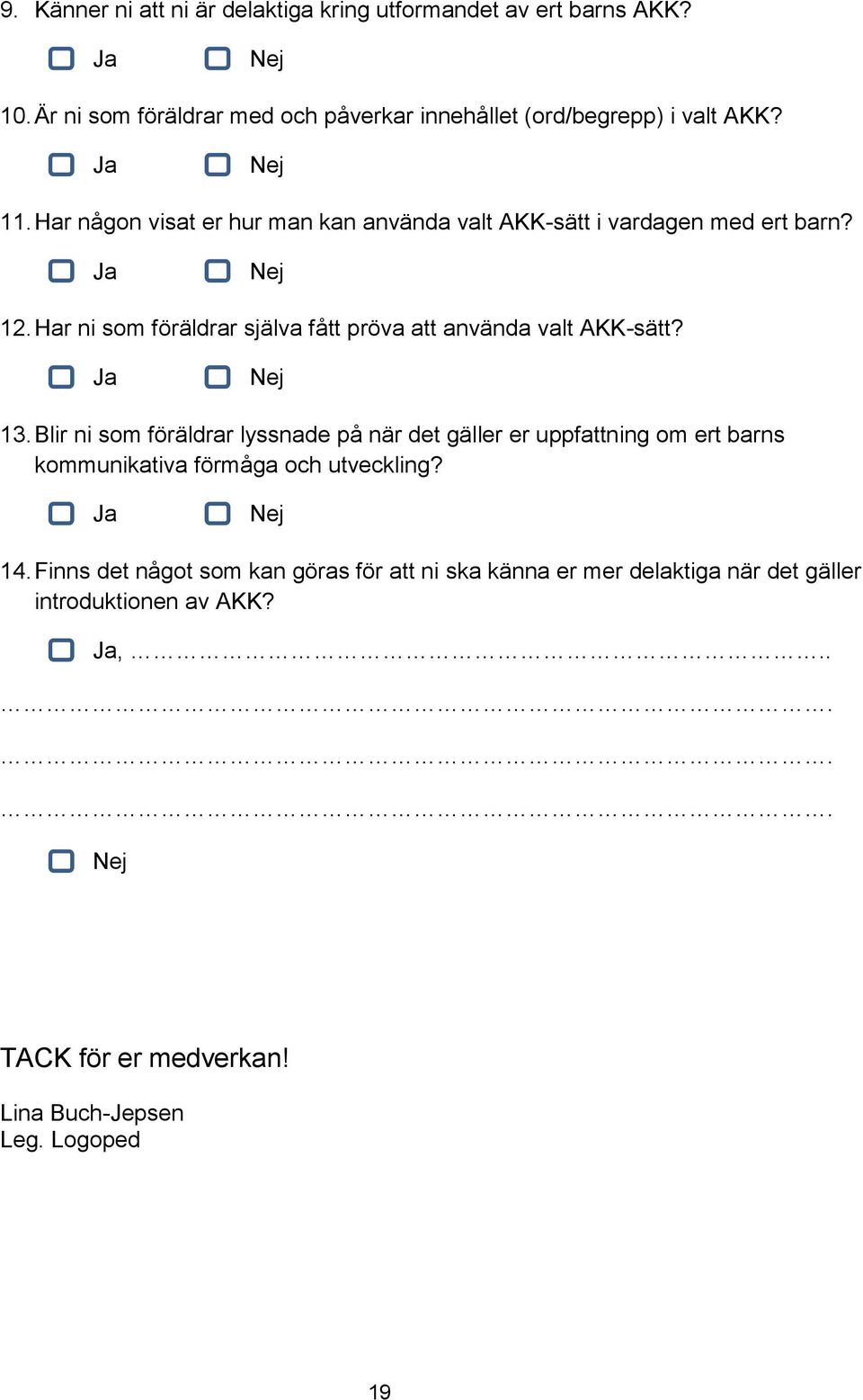 Har ni som föräldrar själva fått pröva att använda valt AKK-sätt? 13.