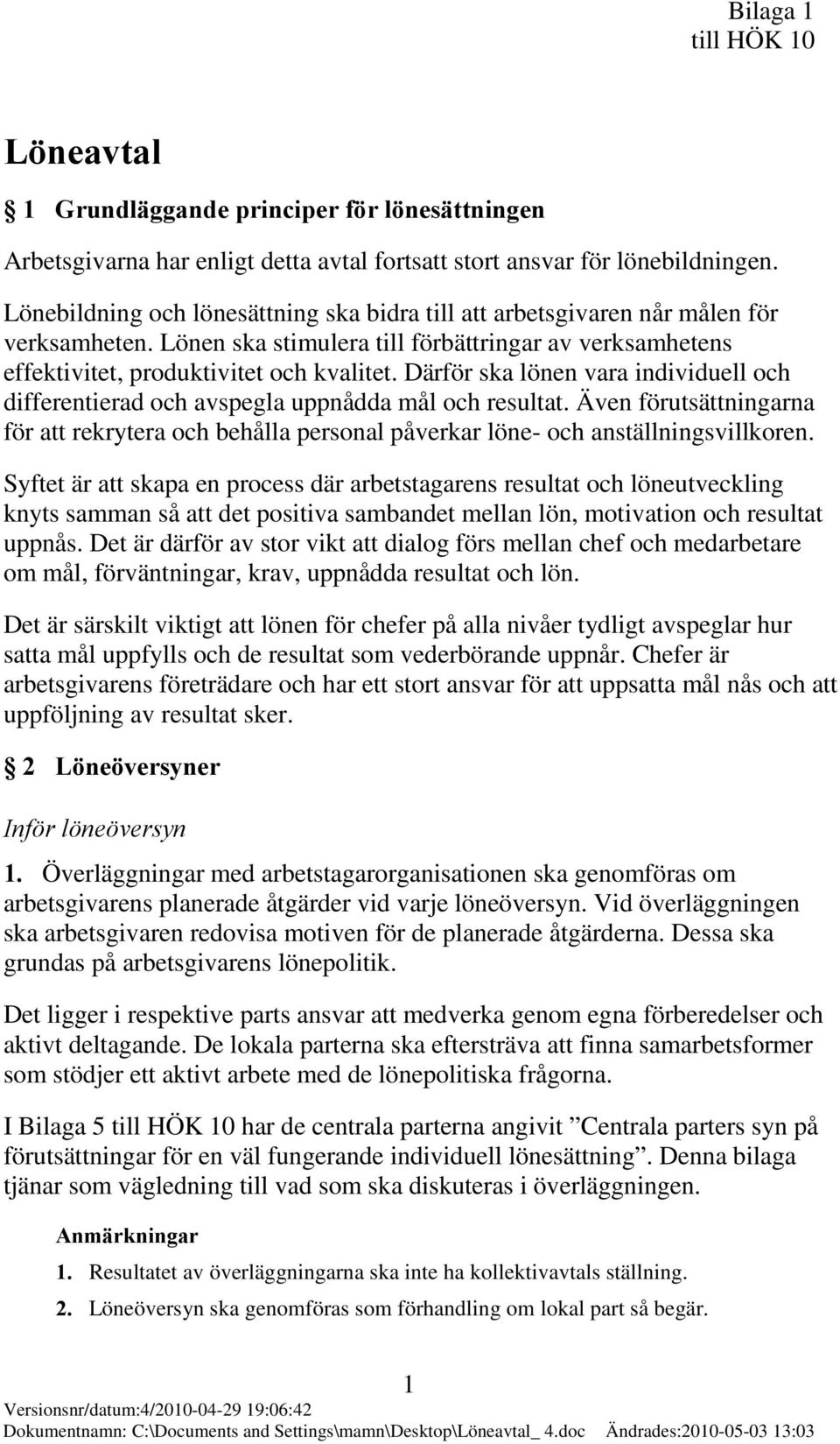 Därför ska lönen vara individuell och differentierad och avspegla uppnådda mål och resultat. Även förutsättningarna för att rekrytera och behålla personal påverkar löne- och anställningsvillkoren.