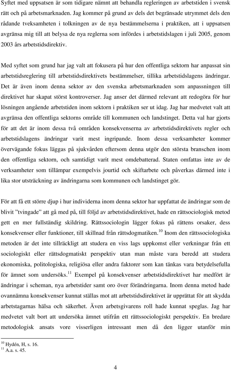 infördes i arbetstidslagen i juli 2005, genom 2003 års arbetstidsdirektiv.