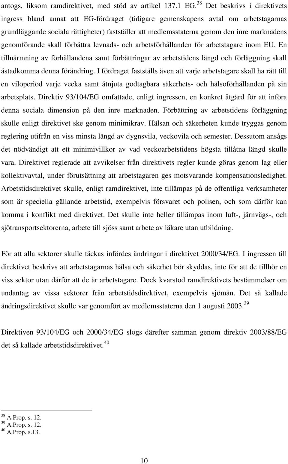 marknadens genomförande skall förbättra levnads- och arbetsförhållanden för arbetstagare inom EU.