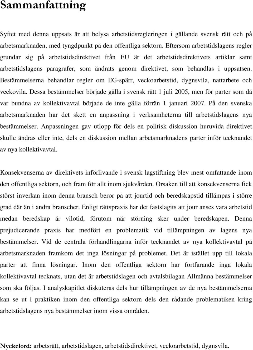 uppsatsen. Bestämmelserna behandlar regler om EG-spärr, veckoarbetstid, dygnsvila, nattarbete och veckovila.