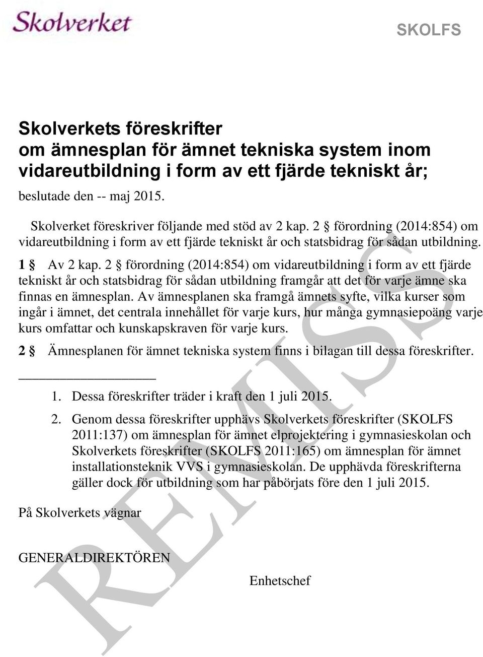 2 förordning (2014:854) om vidareutbildning i form av ett fjärde tekniskt år och statsbidrag för sådan utbildning framgår att det för varje ämne ska finnas en ämnesplan.