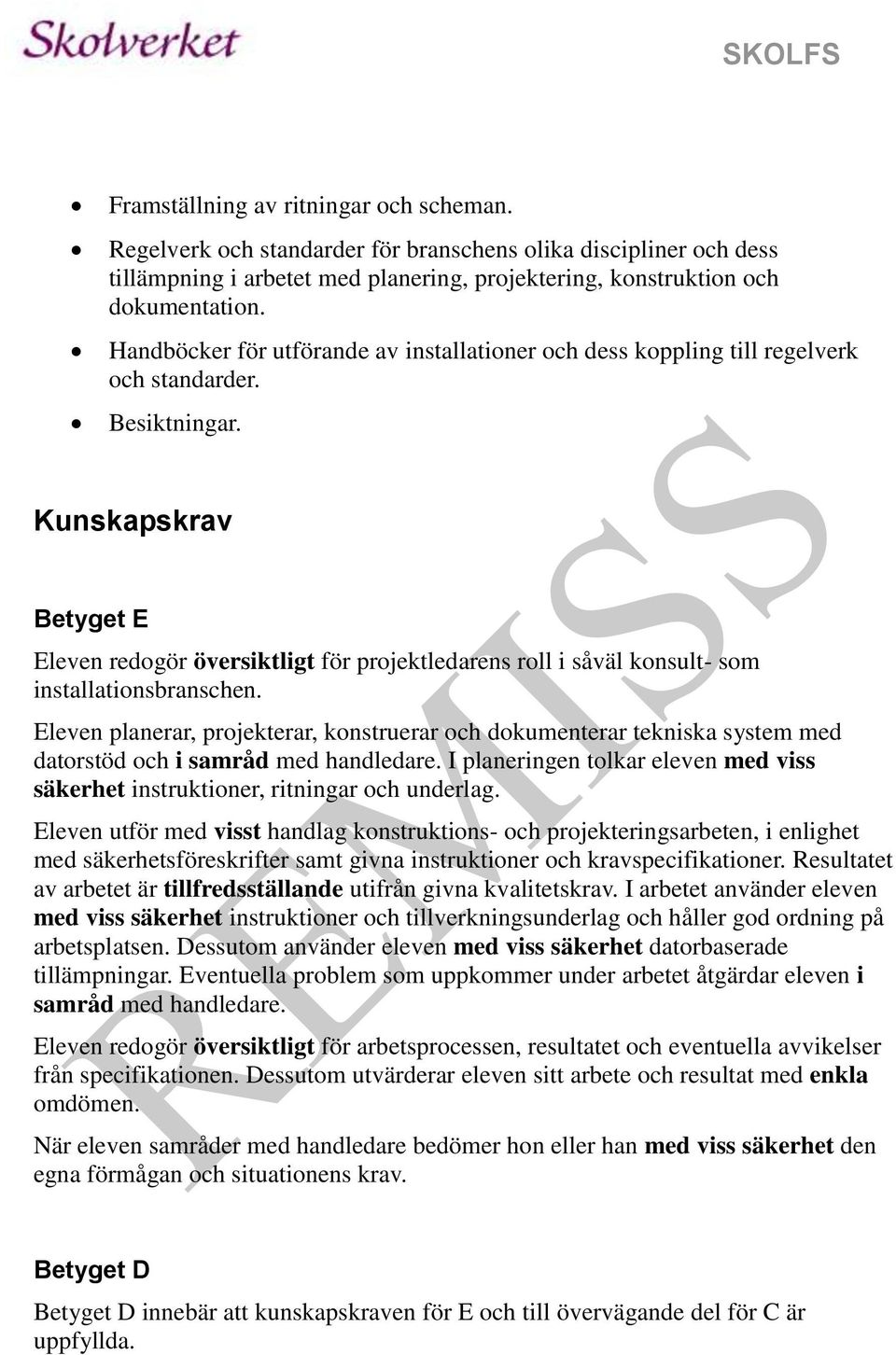 Kunskapskrav Betyget E Eleven redogör översiktligt för projektledarens roll i såväl konsult- som installationsbranschen.