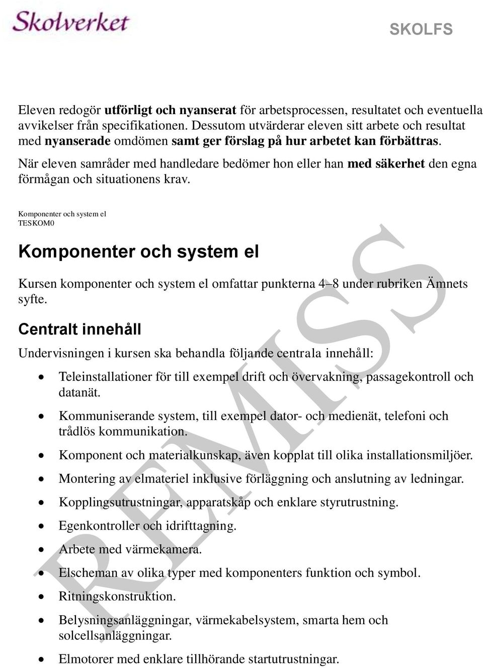 När eleven samråder med handledare bedömer hon eller han med säkerhet den egna förmågan och situationens krav.