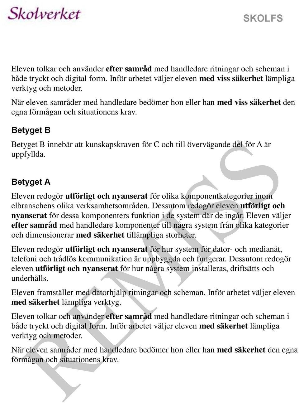 verksamhetsområden. Dessutom redogör eleven utförligt och nyanserat för dessa komponenters funktion i de system där de ingår.