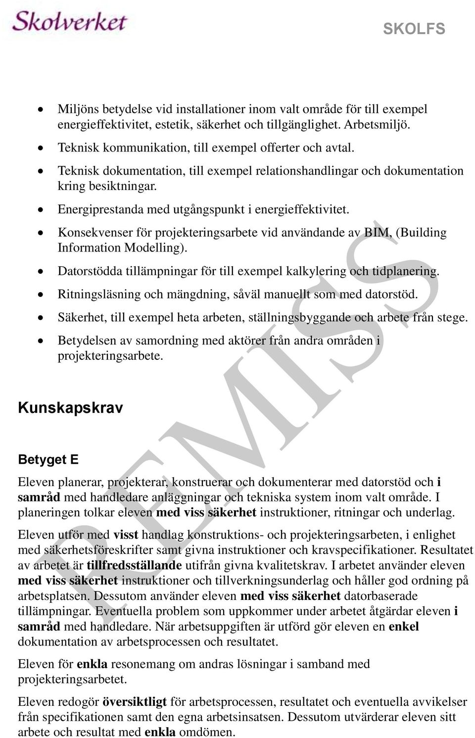 Konsekvenser för projekteringsarbete vid användande av BIM, (Building Information Modelling). Datorstödda tillämpningar för till exempel kalkylering och tidplanering.