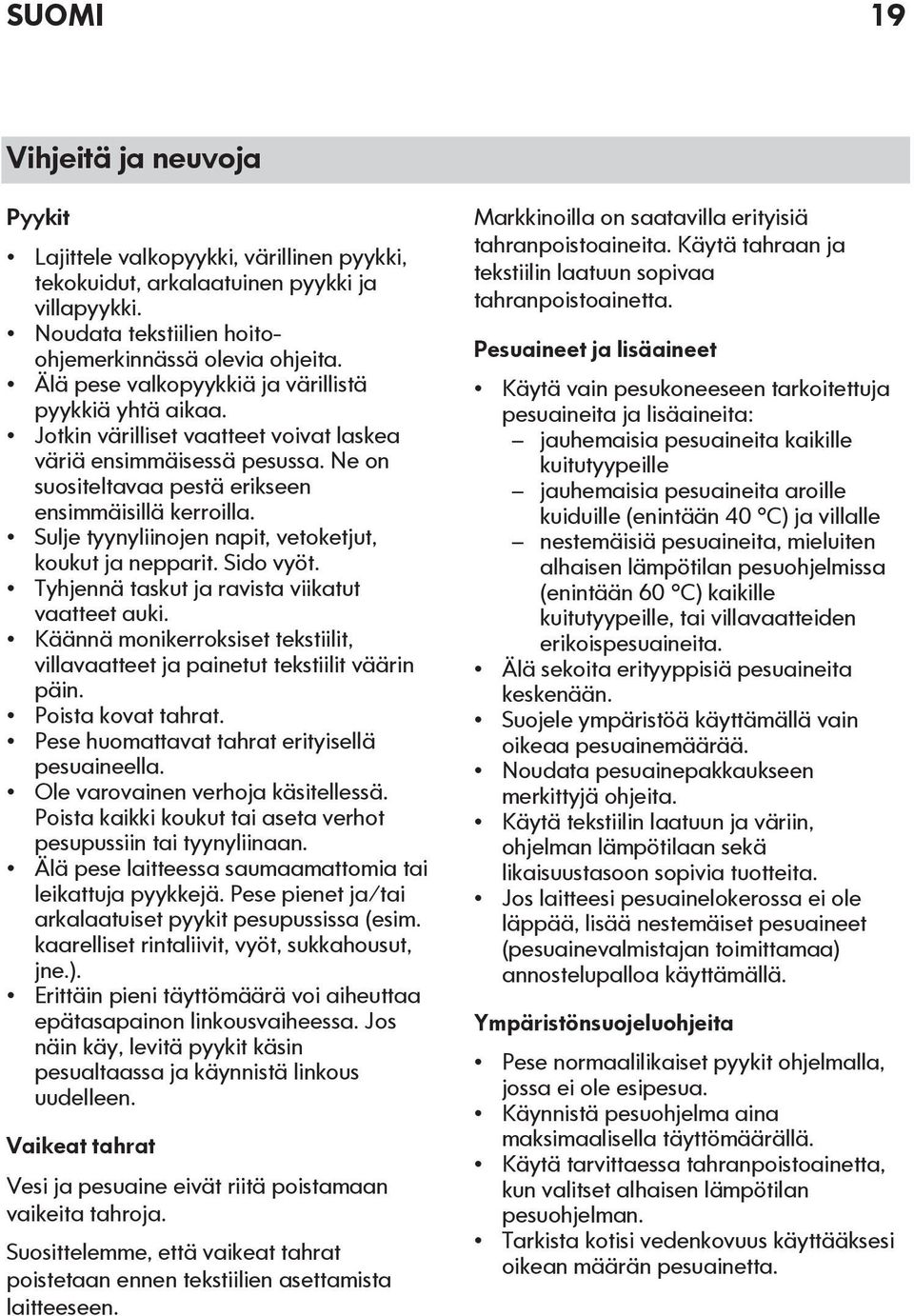 Sulje tyynyliinojen napit, vetoketjut, koukut ja nepparit. Sido vyöt. Tyhjennä taskut ja ravista viikatut vaatteet auki.