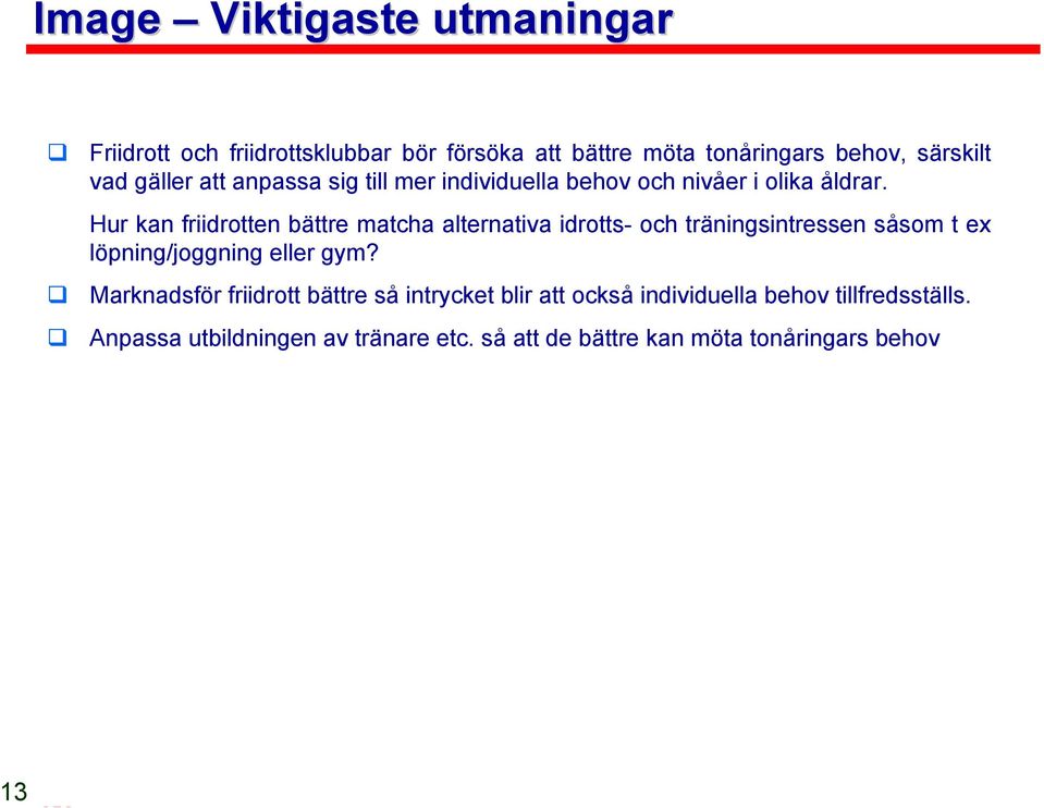 Hur kan friidrotten bättre matcha alternativa idrotts- och träningsintressen såsom t ex löpning/joggning eller gym?