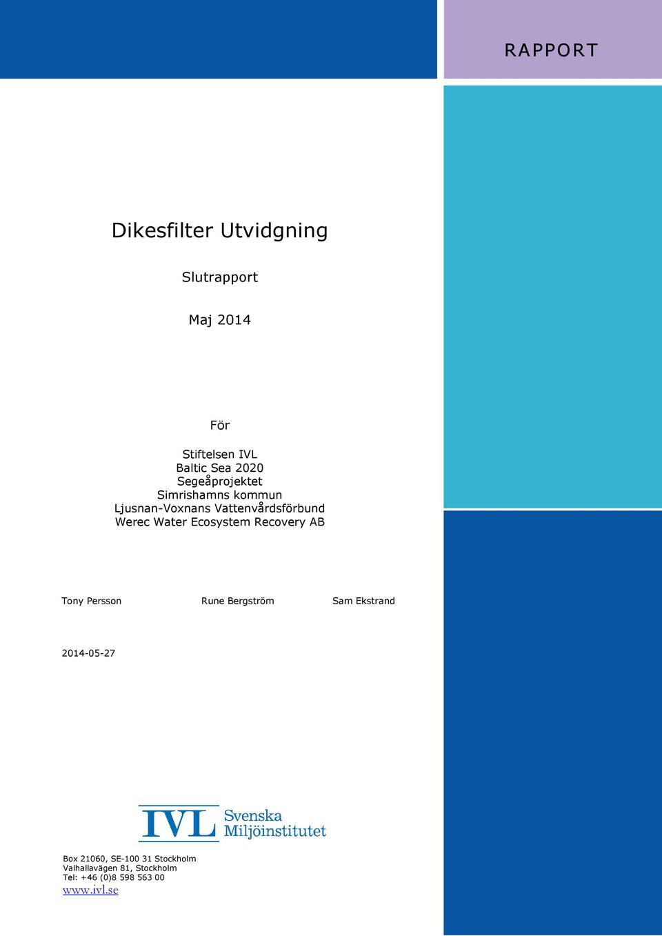 Water Ecosystem Recovery AB Tony Persson Rune Bergström Sam Ekstrand 2014-05-27 Box