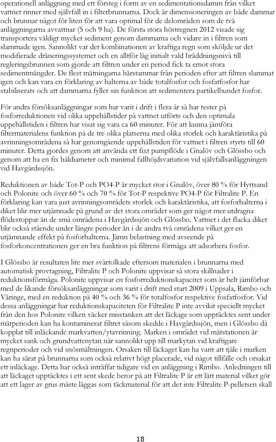 De första stora höstregnen 2012 visade sig transportera väldigt mycket sediment genom dammarna och vidare in i filtren som slammade igen.