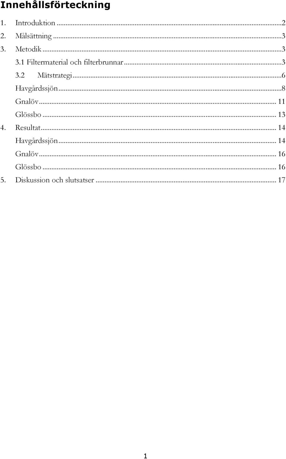 ..6 Havgårdssjön...8 Gnalöv... 11 Glössbo... 13 4. Resultat.