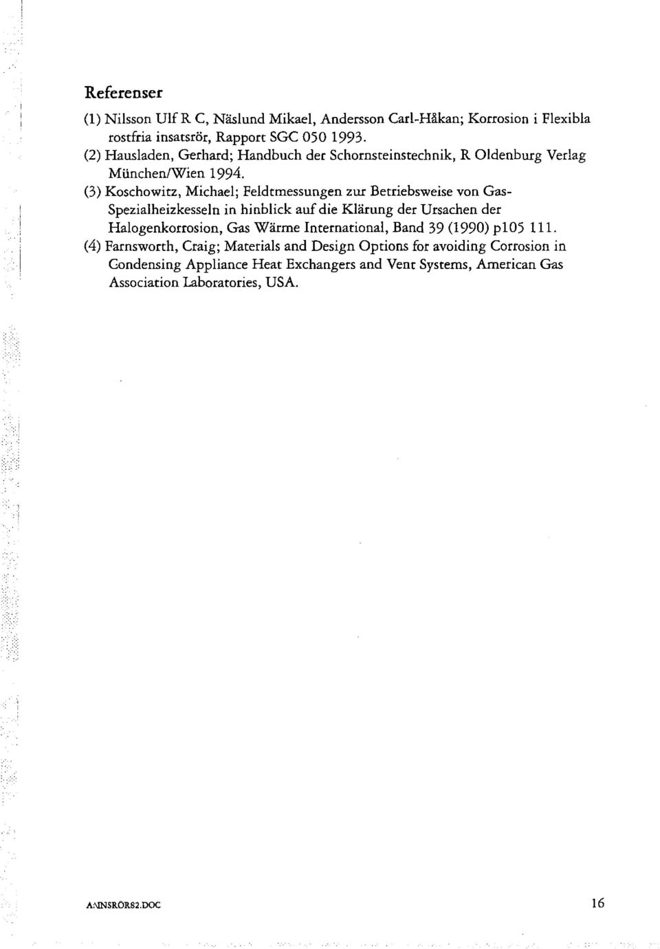 (3) Koschowitz, Michael; Feldtmessungen zur Betriebsweise von Gas Spezialheizkesseln in hinblick auf die Klärung der Ursachen der Halogenkorrosion, Gas W är