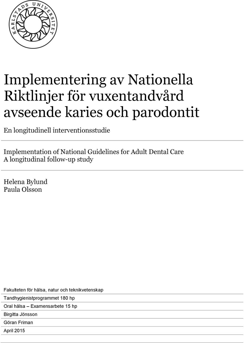 longitudinal follow-up study Helena Bylund Paula Olsson Fakulteten för hälsa, natur och