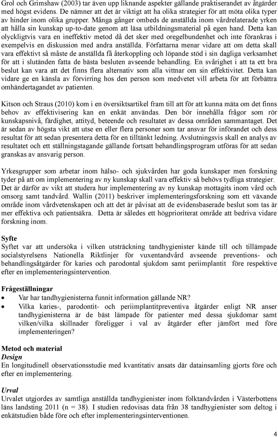 Många gånger ombeds de anställda inom vårdrelaterade yrken att hålla sin kunskap up-to-date genom att läsa utbildningsmaterial på egen hand.