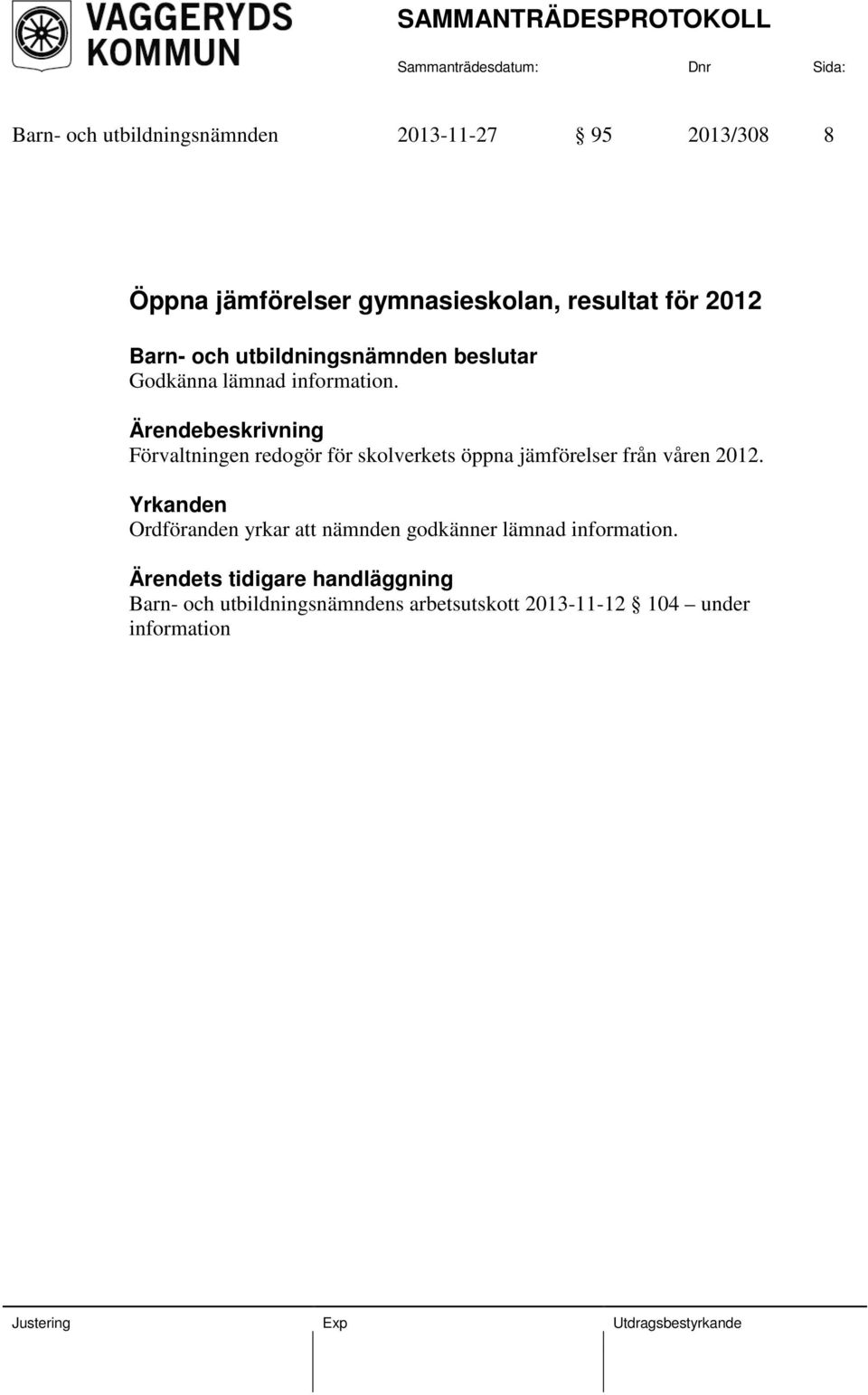 Förvaltningen redogör för skolverkets öppna jämförelser från våren 2012.