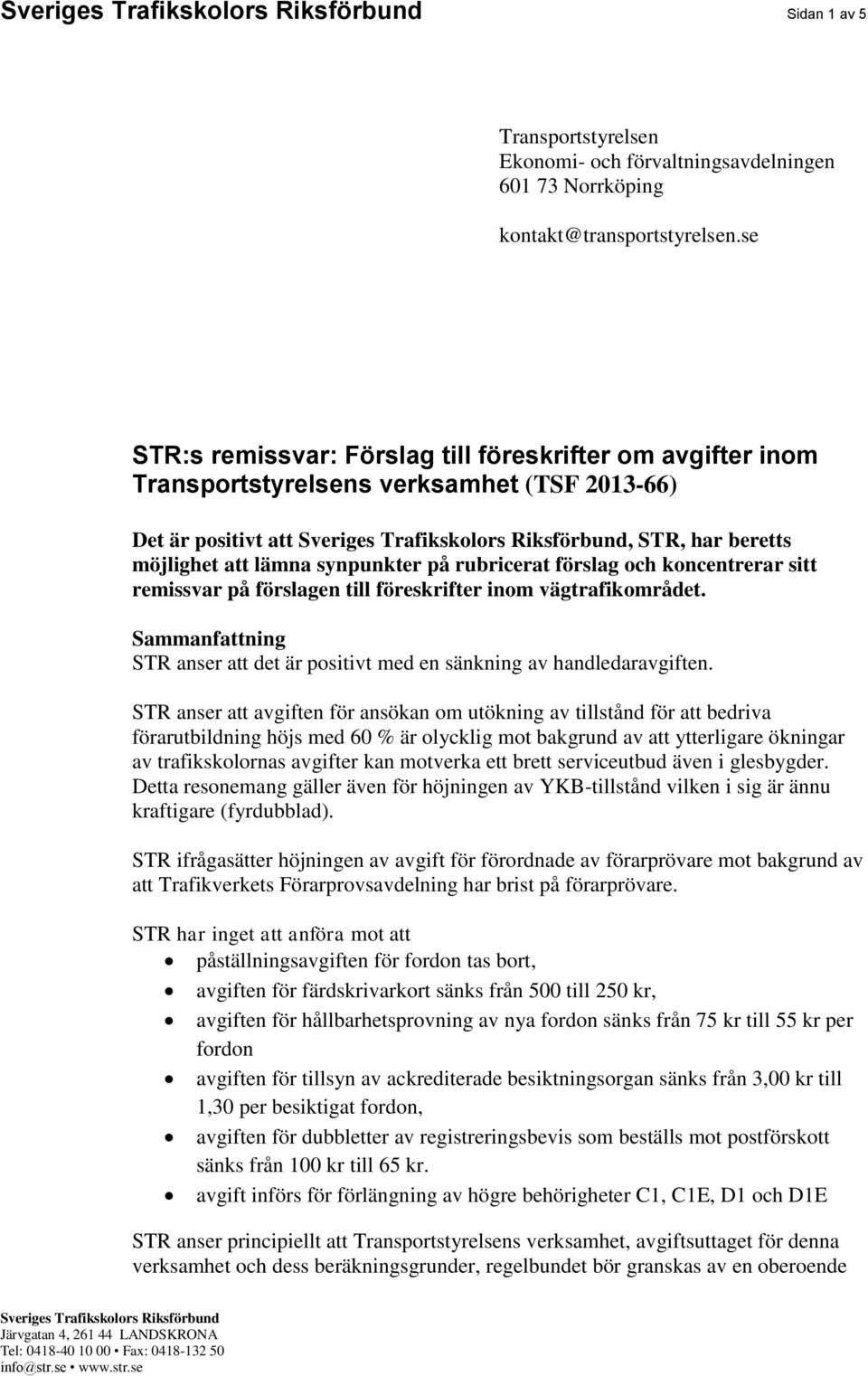 lämna synpunkter på rubricerat förslag och koncentrerar sitt remissvar på förslagen till föreskrifter inom vägtrafikområdet.