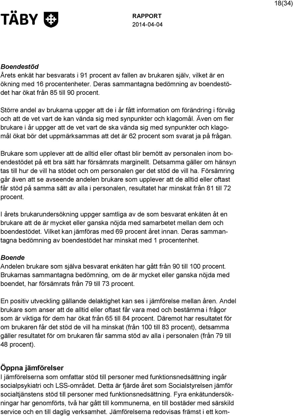 Större andel av brukarna uppger att de i år fått information om förändring i förväg och att de vet vart de kan vända sig med synpunkter och klagomål.