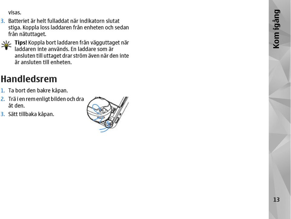 Koppla bort laddaren från vägguttaget när laddaren inte används.
