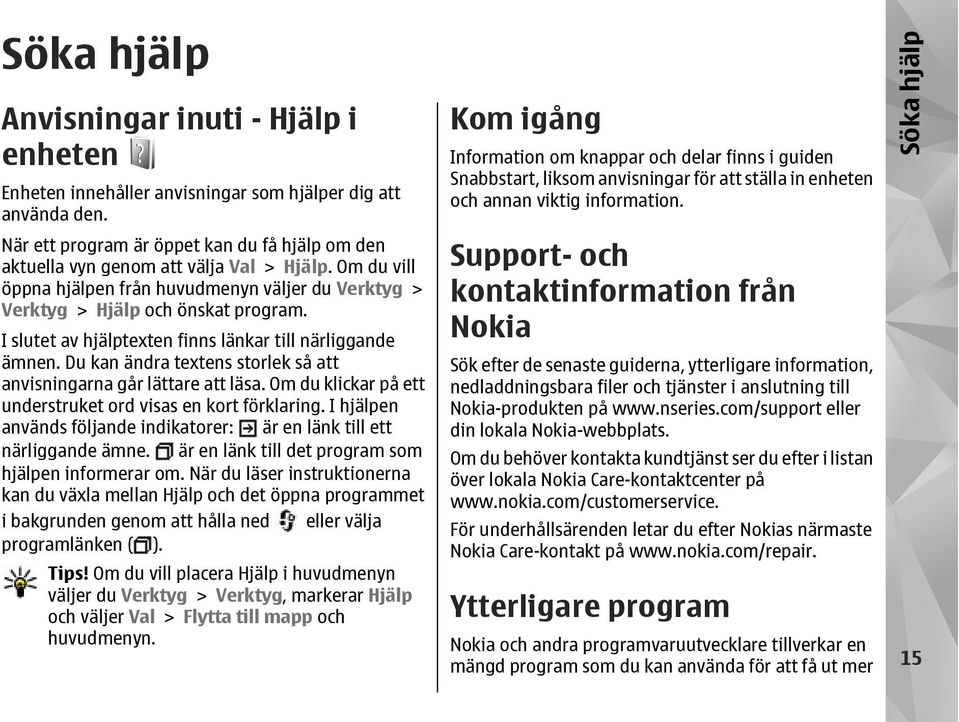 Du kan ändra textens storlek så att anvisningarna går lättare att läsa. Om du klickar på ett understruket ord visas en kort förklaring.