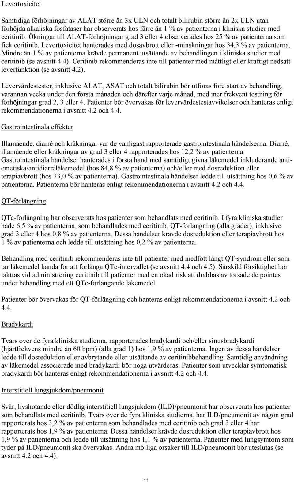 Levertoxicitet hanterades med dosavbrott eller -minskningar hos 34,3 % av patienterna.