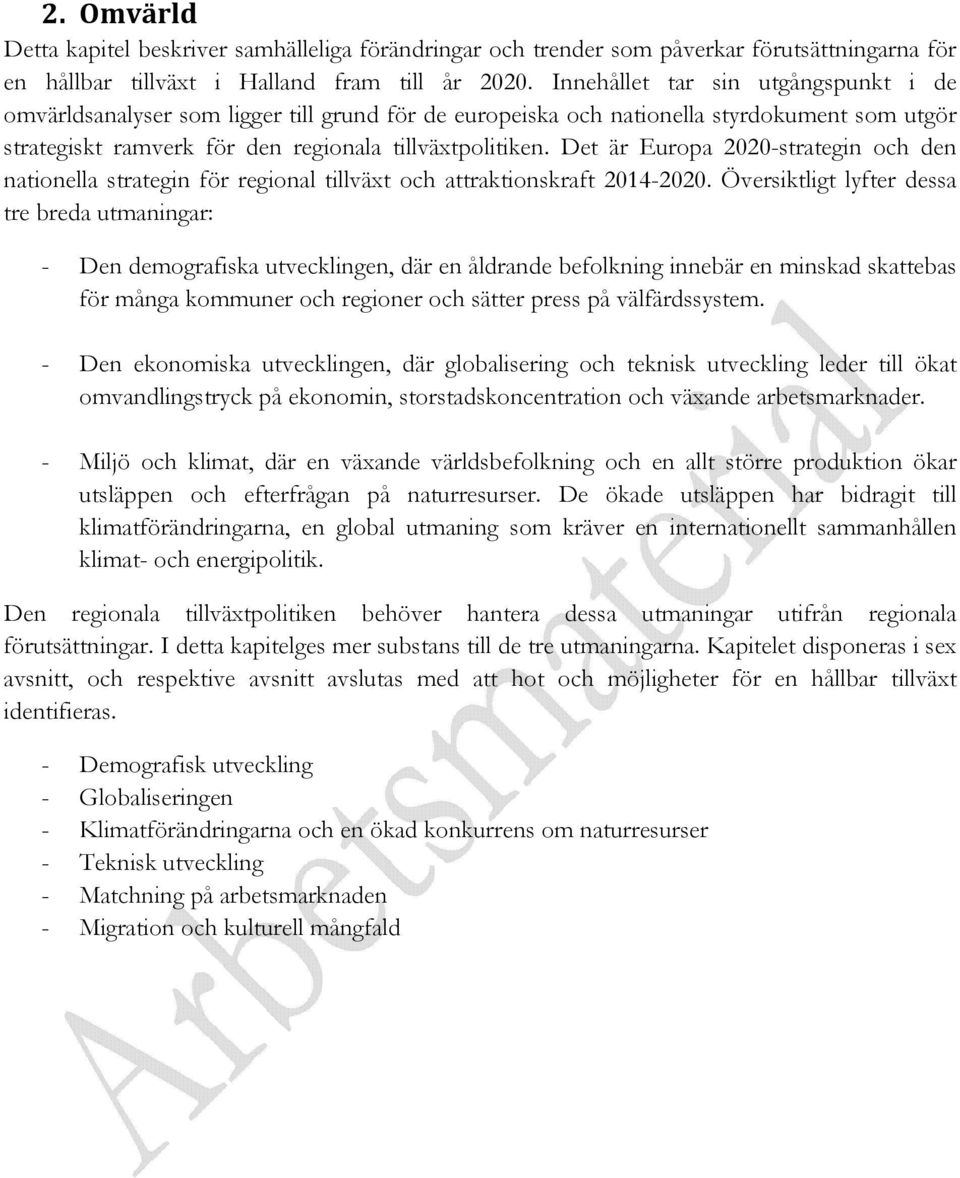 Det är Europa 2020-strategin och den nationella strategin för regional tillväxt och attraktionskraft 2014-2020.