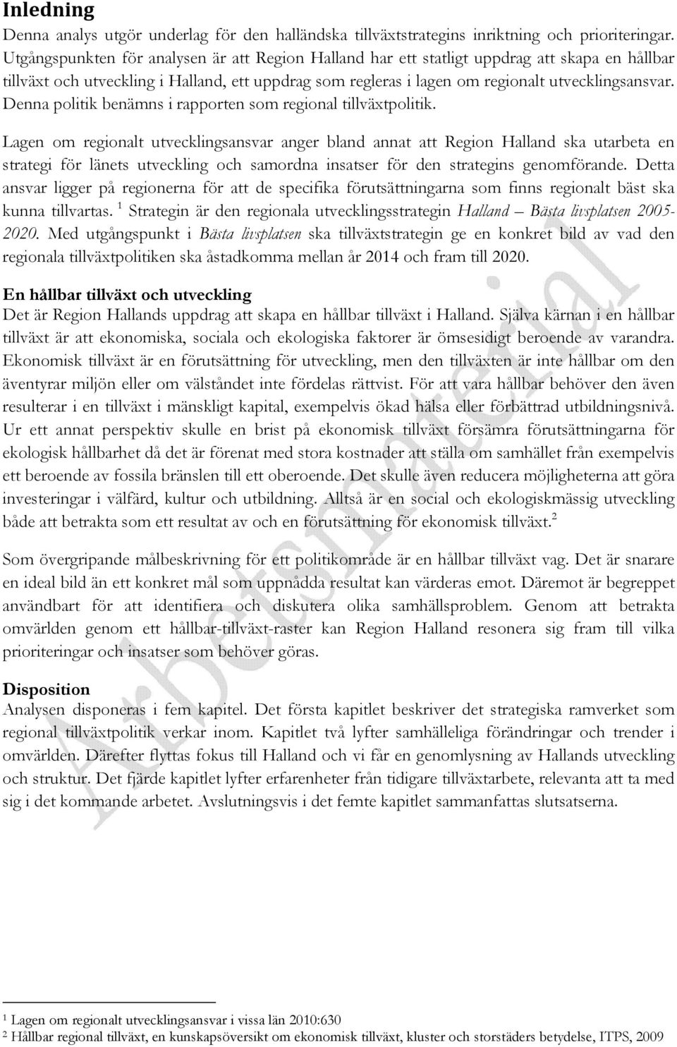 Denna politik benämns i rapporten som regional tillväxtpolitik.