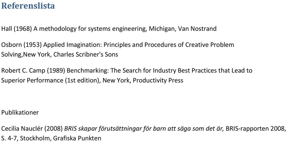 Camp (1989) Benchmarking: The Search for Industry Best Practices that Lead to Superior Performance (1st edition), New York,