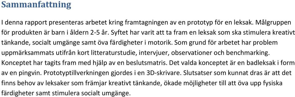 Som grund för arbetet har problem uppmärksammats utifrån kort litteraturstudie, intervjuer, observationer och benchmarking. Konceptet har tagits fram med hjälp av en beslutsmatris.