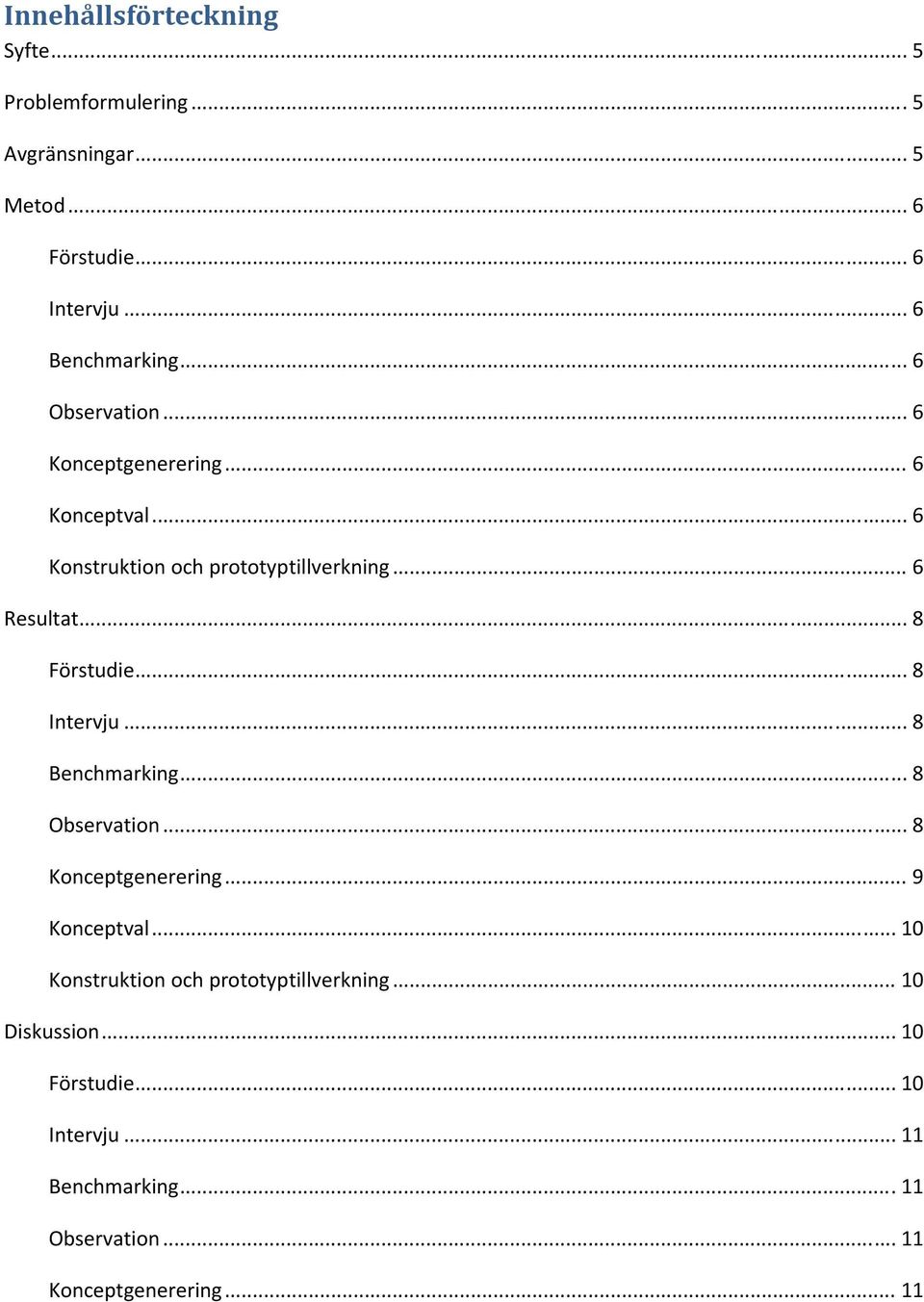 .. 8 Intervju... 8 Benchmarking... 8 Observation... 8 Konceptgenerering... 9 Konceptval.