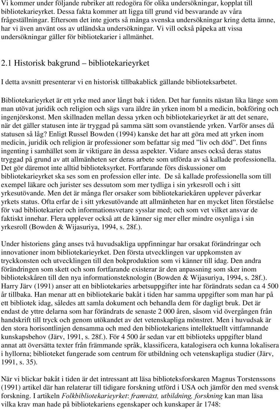 Vi vill också påpeka att vissa undersökningar gäller för bibliotekarier i allmänhet. 2.