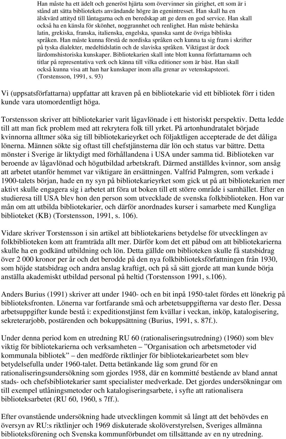 Han måste behärska latin, grekiska, franska, italienska, engelska, spanska samt de övriga bibliska språken.