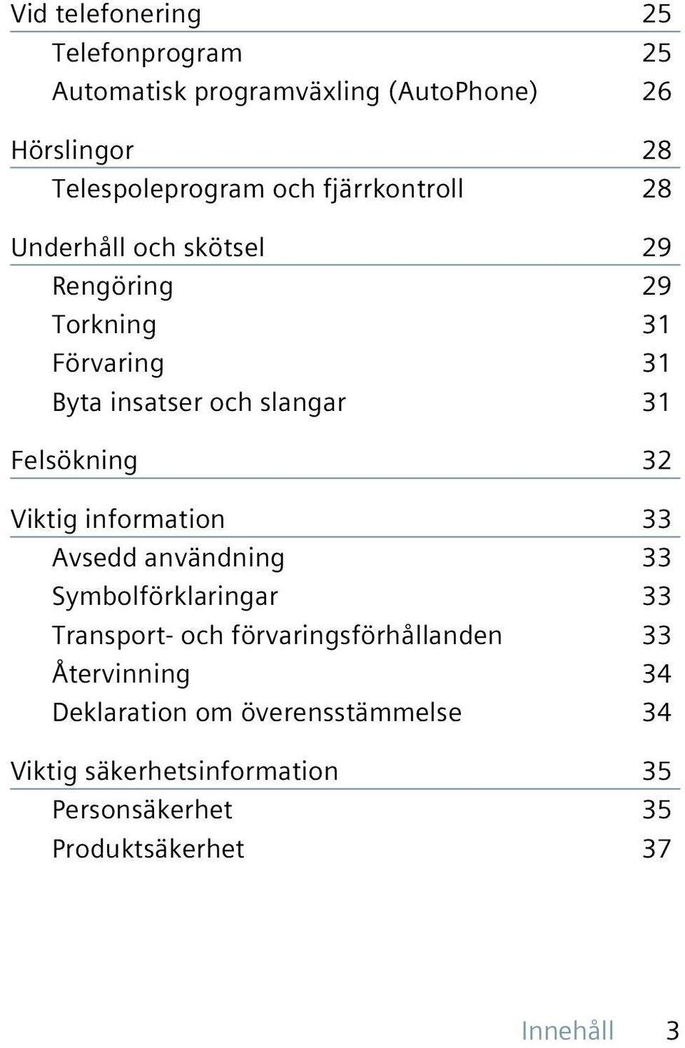 Felsökning 32 Viktig information 33 Avsedd användning 33 Symbolförklaringar 33 Transport- och förvaringsförhållanden