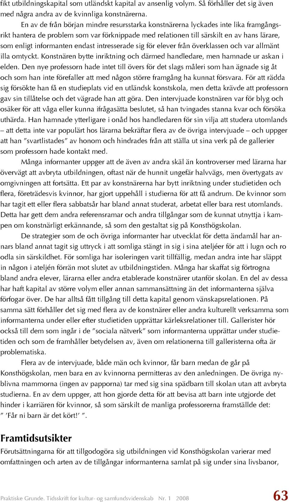 endast intresserade sig för elever från överklassen och var allmänt illa omtyckt. Konstnären bytte inriktning och därmed handledare, men hamnade ur askan i elden.