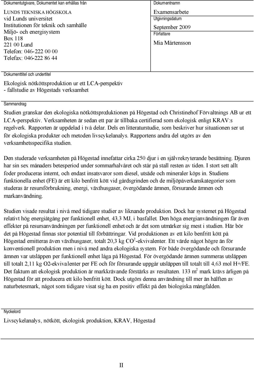 av Högestads verksamhet Sammandrag Studien granskar den ekologiska nötköttsproduktionen på Högestad och Christinehof Förvaltnings AB ur ett LCA-perspektiv.