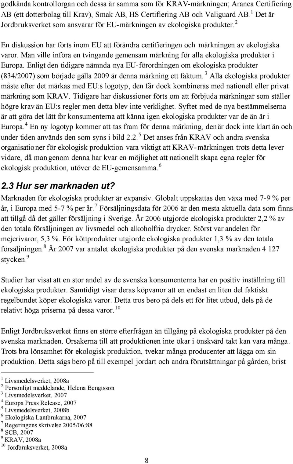 Man ville införa en tvingande gemensam märkning för alla ekologiska produkter i Europa.