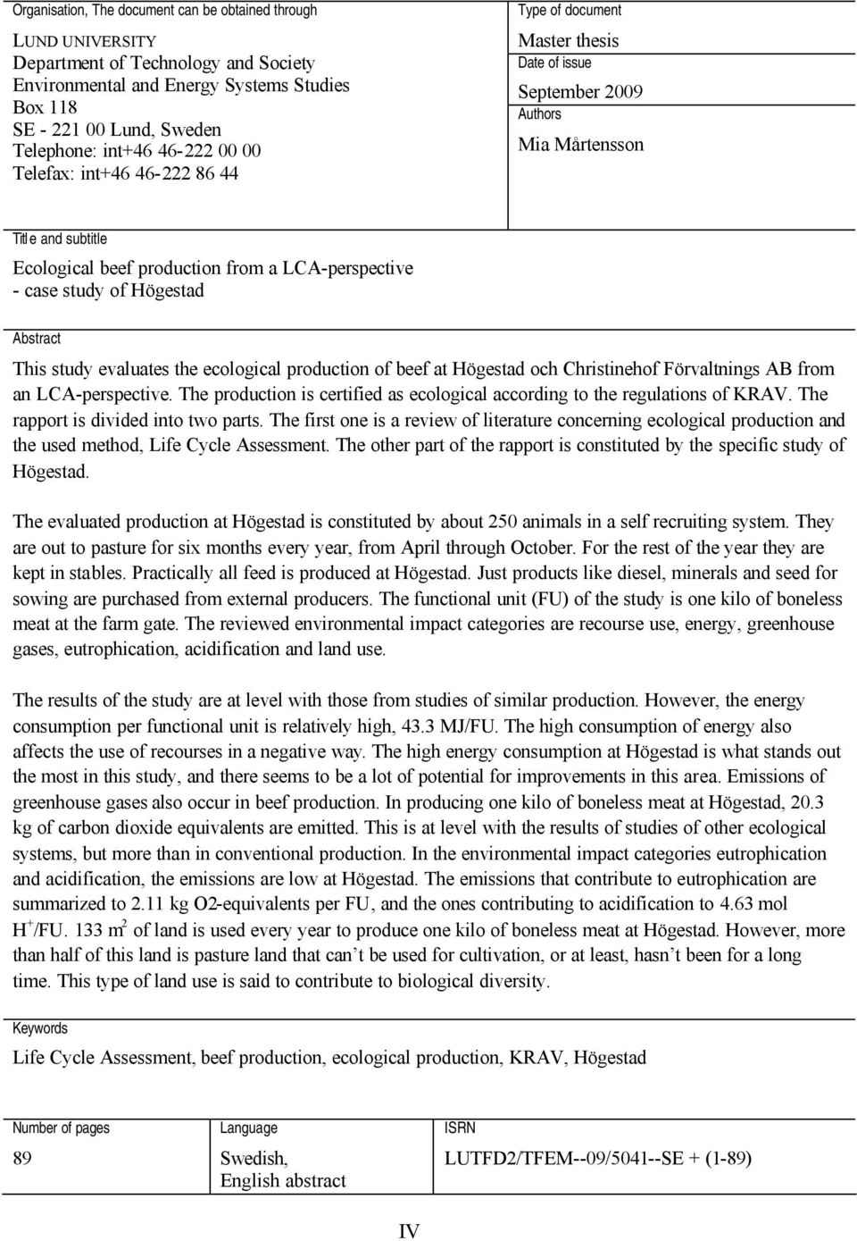 case study of Högestad Abstract This study evaluates the ecological production of beef at Högestad och Christinehof Förvaltnings AB from an LCA-perspective.