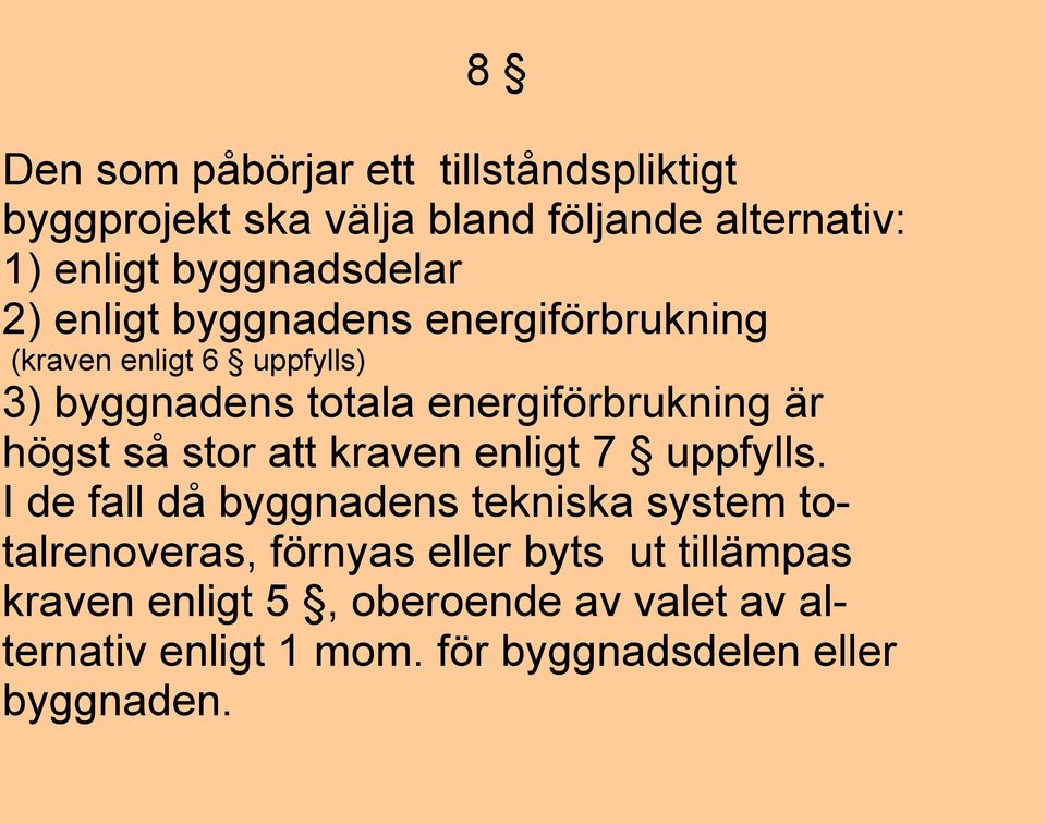 energiförbrukning är högst så stor att kraven enligt 7 uppfylls.