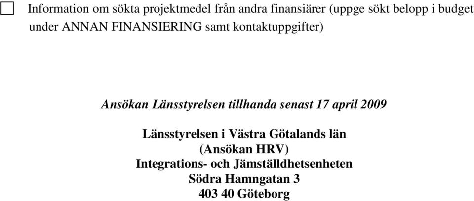 tillhanda senast 17 april 2009 Länsstyrelsen i Västra Götalands län (Ansökan