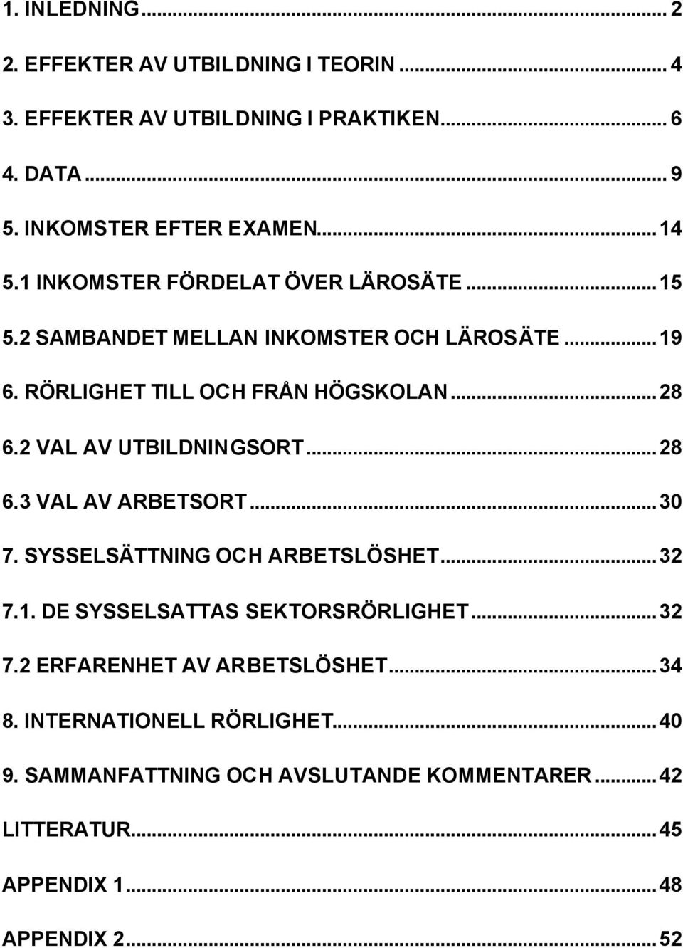 2 VAL AV UTBILDNINGSORT...28 6.3 VAL AV ARBETSORT...30 7. SYSSELSÄTTNING OCH ARBETSLÖSHET...32 7.1. DE SYSSELSATTAS SEKTORSRÖRLIGHET...32 7.2 ERFARENHET AV ARBETSLÖSHET.