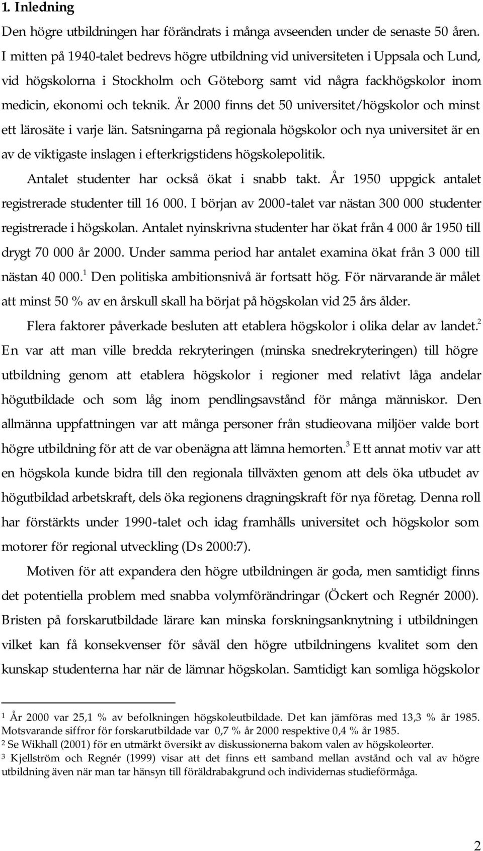 År 2000 finns det 50 universitet/högskolor och minst ett lärosäte i varje län.