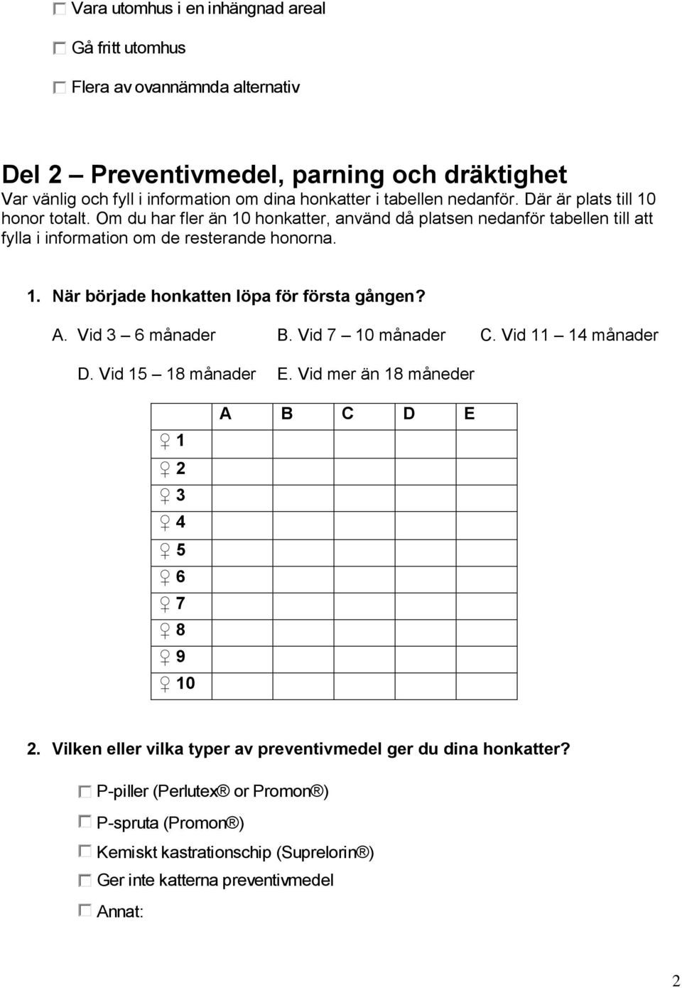 A. Vid 3 6 månader B. Vid 7 10 månader C. Vid 11 14 månader D. Vid 15 18 månader E. Vid mer än 18 måneder 1 2 3 4 5 6 7 8 9 10 A B C D E 2.