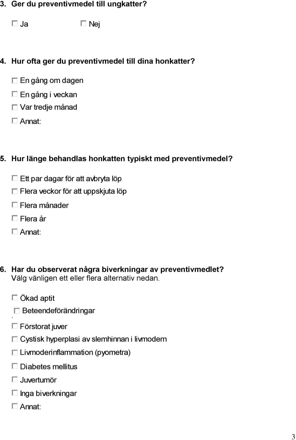 Ett par dagar för att avbryta löp Flera veckor för att uppskjuta löp Flera månader Flera år 6.