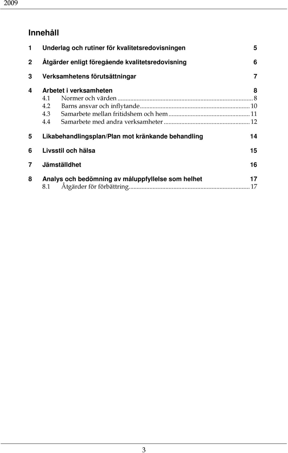 3 Samarbete mellan fritidshem och hem... 11 4.4 Samarbete med andra verksamheter.