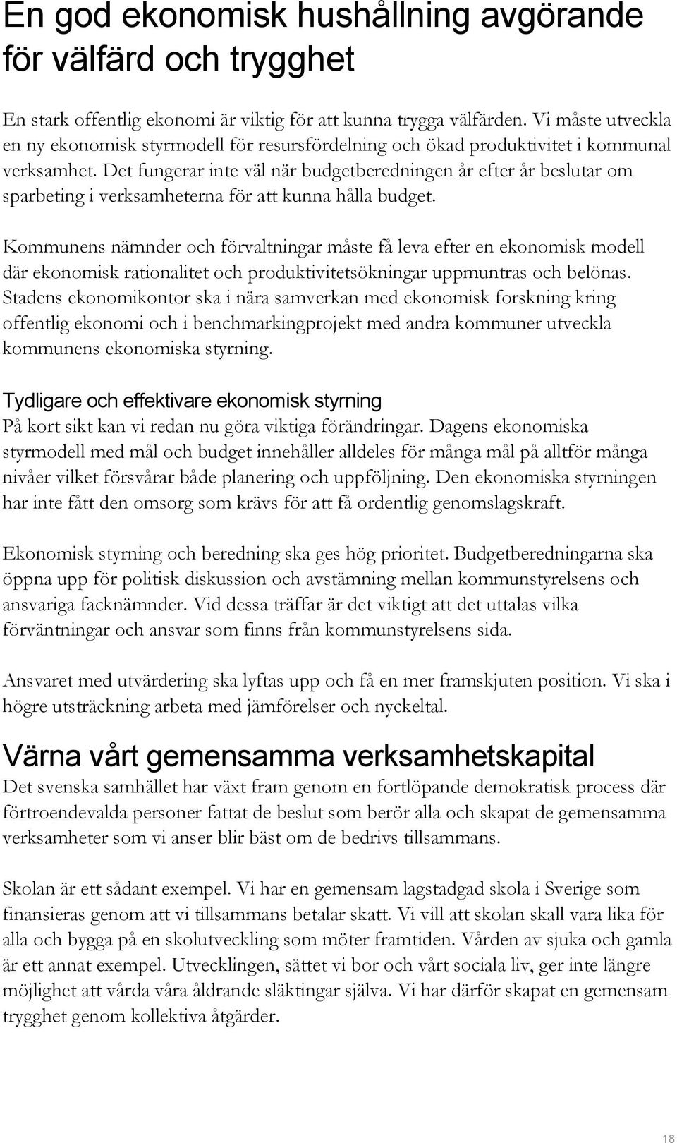 Det fungerar inte väl när budgetberedningen år efter år beslutar om sparbeting i verksamheterna för att kunna hålla budget.