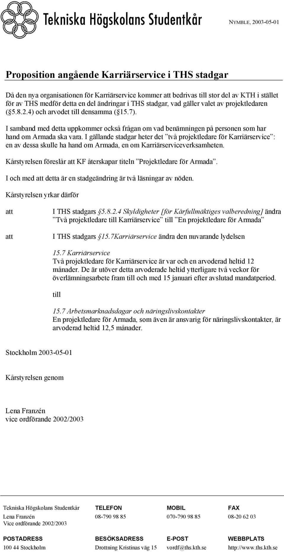 I samband med detta uppkommer också frågan om vad benämningen på personen som har hand om Armada ska vara.