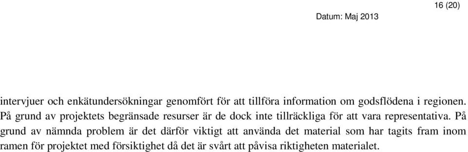 På grund av projektets begränsade resurser är de dock inte tillräckliga för att vara